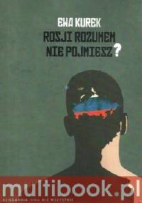 Rosji rozumem nie pojmiesz? - Ewa Kurek