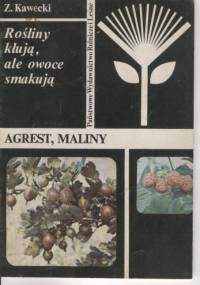 Rośliny kłują, ale owoce smakują. Agrest, maliny - Zdzisław Kawecki