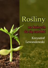 Rośliny na których da się zarobić - Krzysztof Lewandowski