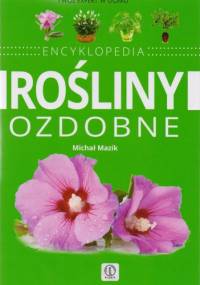Rośliny ozdobne. Encyklopedia - Michał Mazik