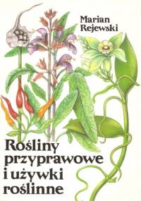 Rośliny przyprawowe i używki roślinne - Marian Rejewski