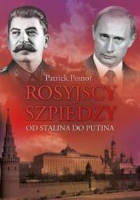 Rosyjscy szpiedzy. Od Stalina do Putina - Patrick Pesnot