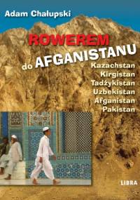 Rowerem do Afganistanu - Adam Chałupski