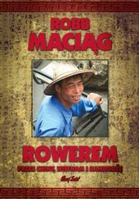 Rowerem przez Chiny, Wietnam i Kambodżę - Robert Maciąg