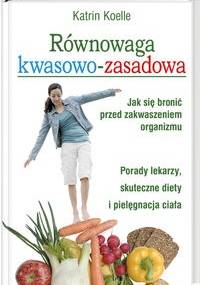 Równowaga kwasowo-zasadowa Jak się bronić przed zakw.org. - K. Koelle