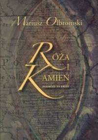 Róża i kamień. Podróże na Kresy. - Mariusz Olbromski