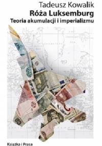 Róża Luksemburg Teoria akumulacji i imperializmu - Tadeusz Kowalik
