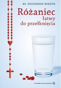 Różaniec łatwy do przełknięcia - ks. Eugeniusz Burzyk