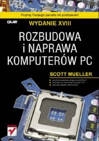 Rozbudowa i naprawa komputerów PC. Wydanie XVIII - Scott Mueller