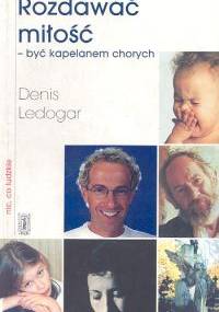 Rozdawać miłość, być kapelanem chorych - Denis Ledogar