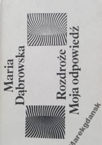 Rozdroże. Moja odpowiedź. - Maria Dąbrowska