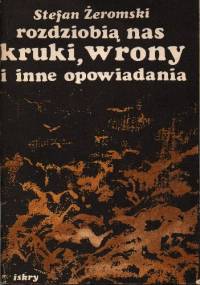 Rozdziobią nas kruki, wrony i inne opowiadania - Stefan Żeromski