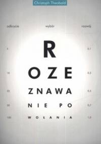 Rozeznawanie powołania. Odkrycie, wybór, rozwój - Christoph Theobald