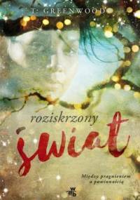 Roziskrzony świat - T. Greenwood
