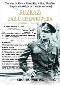Rozkaz: zabić Eisenhowera - Charles Whiting