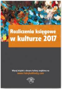 Rozliczenia księgowe w kulturze 2017 - praca zbiorowa