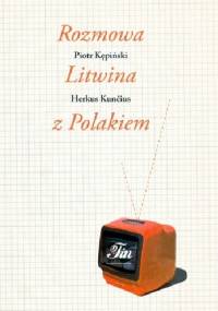 Rozmowa Litwina z Polakiem - Piotr Kępiński, Herkus Kunčius