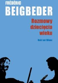 Rozmowy dziecięcia wieku - Frederic Beigbeder
