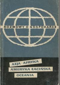 Rozmowy o gospodarce. Azja, Afryka, Ameryka Łacińska, Oceania