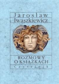 Rozmowy o książkach - Jarosław Iwaszkiewicz