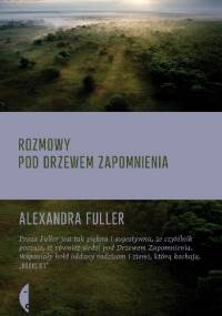 Rozmowy pod drzewem zapomnienia - Alexandra Fuller
