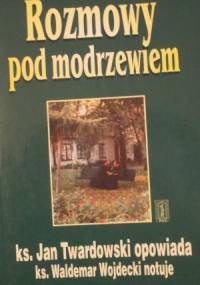 Rozmowy pod modrzewiem - Jan Twardowski, ks. Waldemar Wojdecki