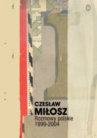 Rozmowy polskie 1999-2004 - Czesław Miłosz