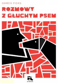 Rozmowy z głuchym psem - Darek Foks
