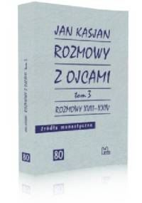 Rozmowy z Ojcami, tom 3, Rozmowy XVIII - XXIV - Jan Kasjan