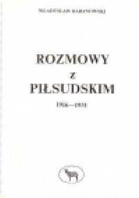 Rozmowy z Piłsudskim 1916-1931 - Władysław Baranowski