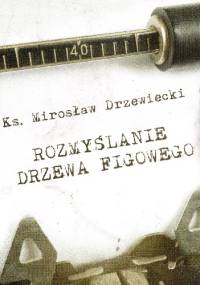 Rozmyślanie drzewa figowego - Mirosław Drzewiecki