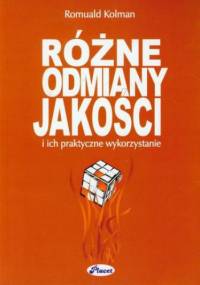 Różne odmiany jakości i ich praktyczne wykorzystanie - Romuald Kolman