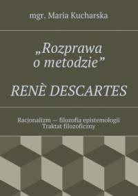 "Rozprawa o metodzie"RENE DESCARTES - Maria Kucharska mgr
