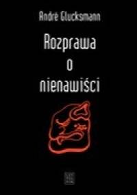 Rozprawa o nienawiści - Andre Glucksmann