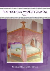 Rozpustnicy wszech czasów. cz.1 - Filmpress
