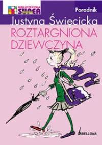Roztargniona dziewczyna - Justyna Święcicka