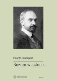 Rozum w sztuce - George Santayana