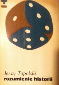 Rozumienie historii - Jerzy Topolski