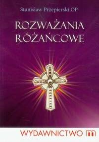 Rozważania różańcowe - Stanisław Przepierski OP