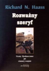 Rozważny szeryf. Stany Zjednoczone po zimnej wojnie - Richard N. Haass