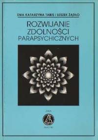 Rozwijanie zdolności parapsychicznych - Leszek Żądło, Ewa K. Tabis
