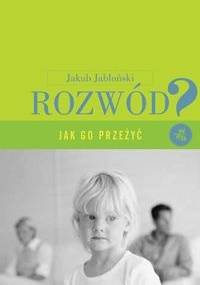 Rozwód. Jak go przeżyć? - Kuba Jabłoński