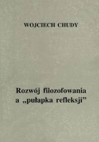 Rozwój filozofowania a pułapka refeleksji - Wojciech Chudy