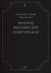 Rozwój Historyczny Fortyfikacji - Aleksander Witold Alexadrowicz