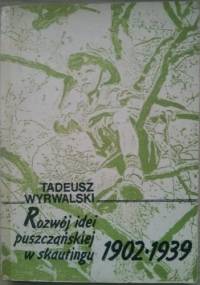 Rozwój idei puszczańskiej w skautingu 1902-1939 - Tadeusz Wyrwalski