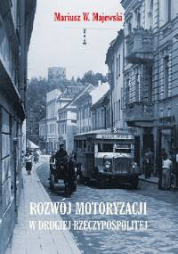 Rozwój motoryzacji w Drugiej Rzeczypospolitej - Mariusz W. Majewski