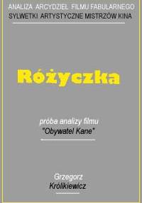 Różyczka. Próba analizy filmu "Obywatel Kane" - Grzegorz Królikiewicz