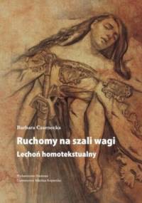 Ruchomy na szali wagi. Lechoń homotekstualny - Barbara Czarnecka