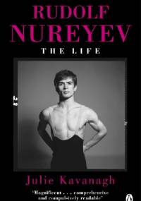 Rudolf Nureyev: The Life - Julie Kavanagh