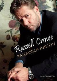 Russell Crowe: Tajemnica sukcesu - Jolanta Sapeta